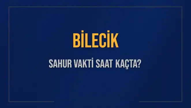 Bilecik'te Sahur Vakti: 2025 İçin Detaylı Bilgilerle Hazırlanın