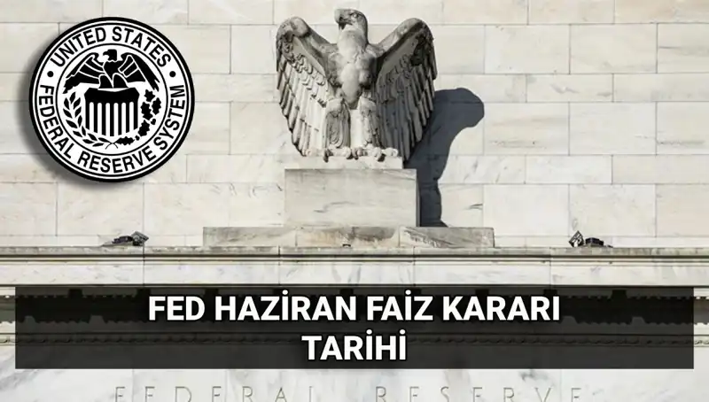 Haziran Ayında FED’in Faiz Kararı Ne Olacak? Beklentiler ve Analiz
