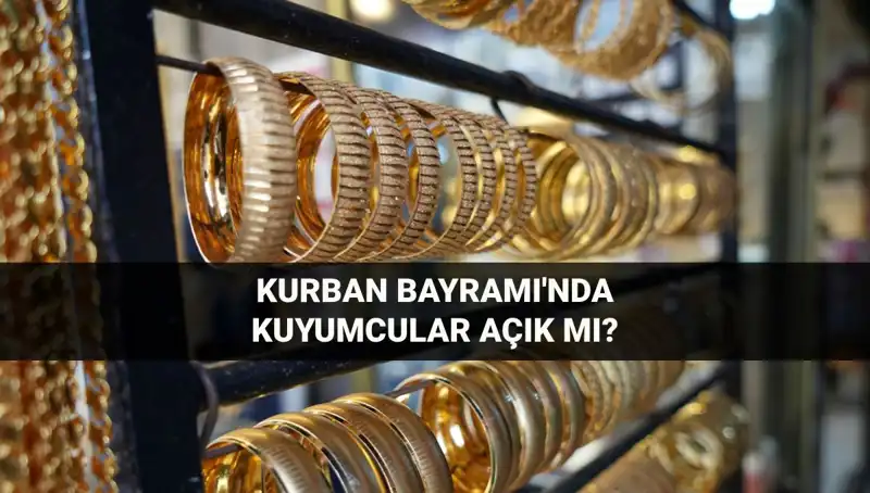 Bayramda Kuyumcular Açık mı? Kurban Bayramı Çalışma Saatleri Açıklandı!