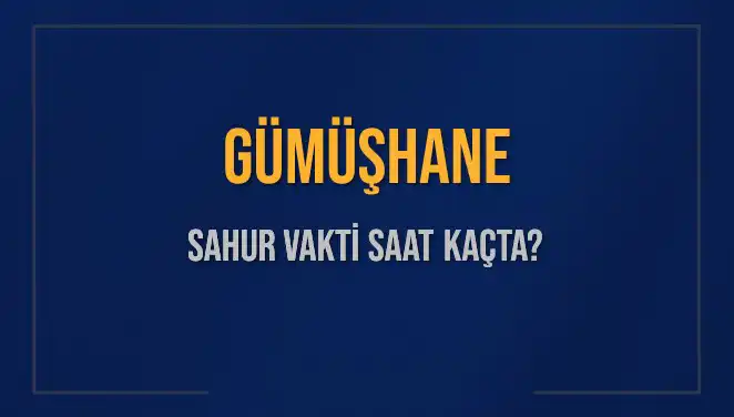Gümüşhane'de Sahur Vakti ve İmsak Saatleri Hakkında Bilmeniz Gerekenler