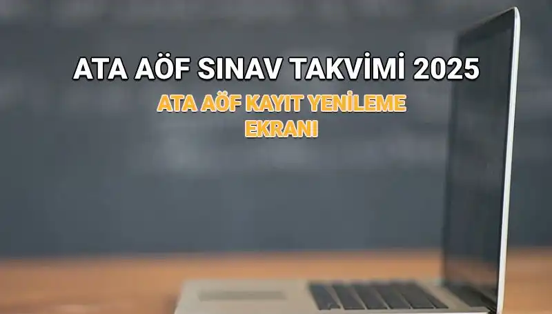 ATA AÖF 2025 Akademik Takvim: Kayıt Yenileme Süresi Uzadı mı?