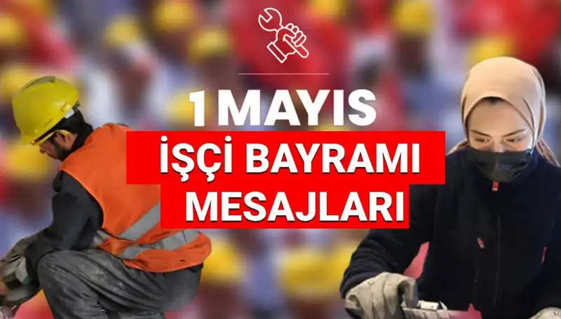 1 Mayıs İşçi Bayramı'nda Duygusal ve Güçlü Mesajlar