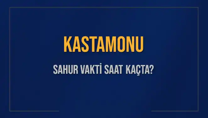 Kastamonu'da Sahur Vakti: 8 Mart 2025 İçin Detaylar