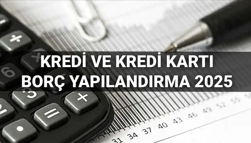 Kredi ve Kredi Kartı Borcu Yapılandırma Başvuruları Başladı: 2025'te Kimler Yararlanacak?