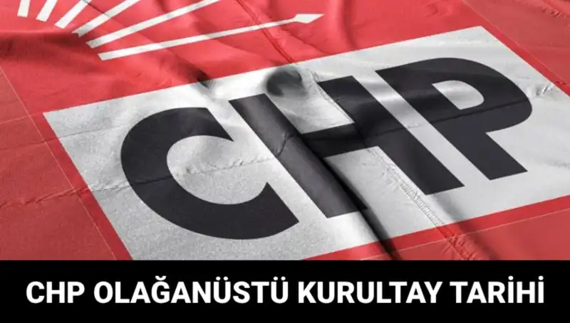 2025'teki CHP Olağanüstü Kurultayı: Tarih, Saat ve Adaylar