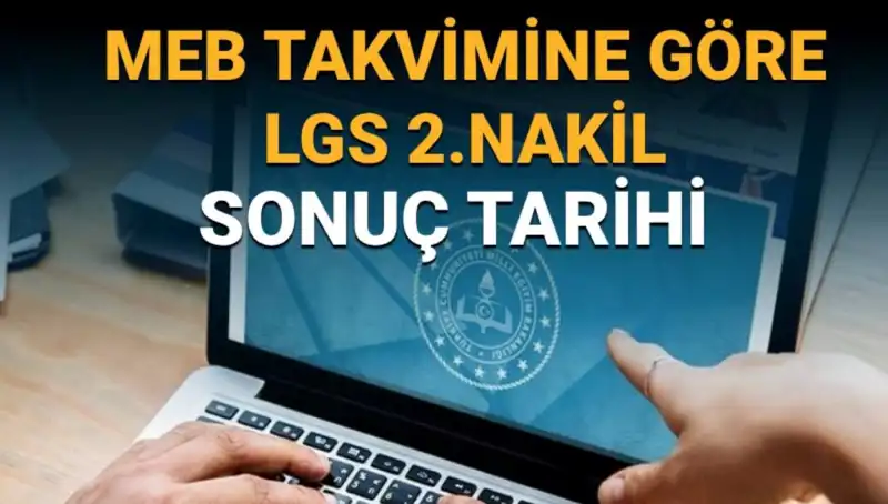 LGS 2. Nakiller ve 3. Tercihler: Sonuç Tarihleri Ne Zaman?