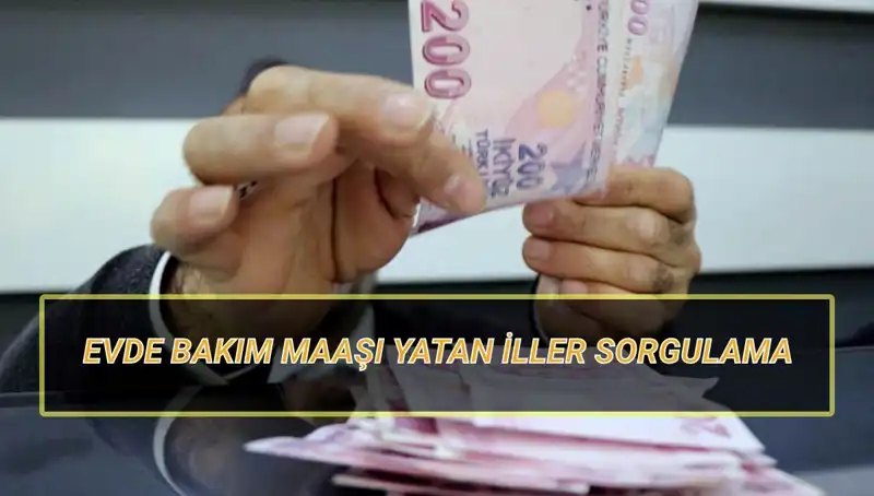 Evde Bakım Aylığı Nisan 2025'te Hangi İllere Yatacak?