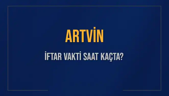 Artvin'de İftar Vakti Hakkında Bilmeniz Gerekenler Neler?