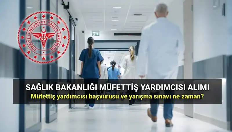 2025'te Sağlık Bakanlığı Müfettiş Yardımcısı Alımı Başvuruları Başlıyor!