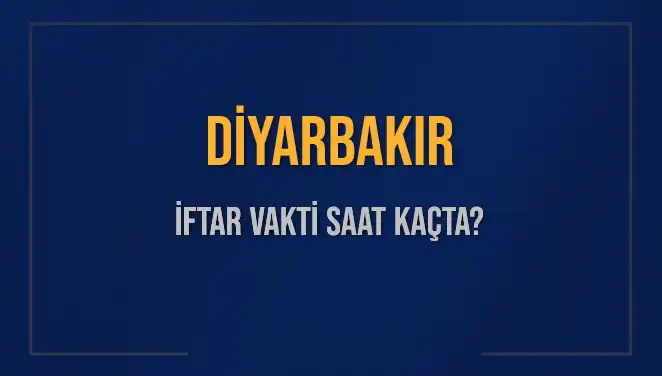 Diyarbakır’da İftar Vakti: Bugün Akşam Ezanı Saat Kaçta Okunuyor?
