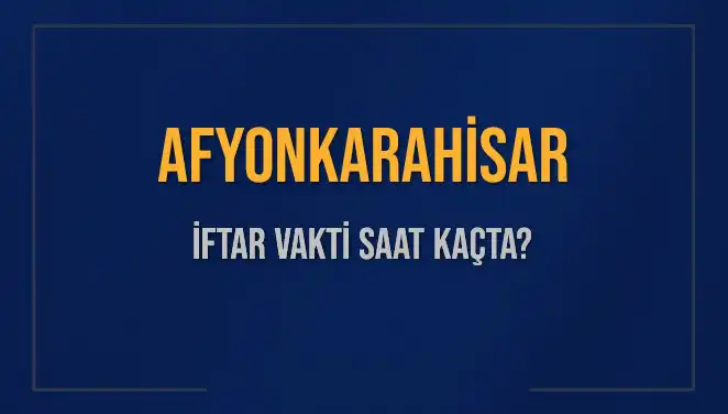 Afyonkarahisar'da İftar Saati Ne Zaman? 2025 Diyanet Takvimi