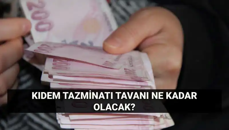 Temmuz 2024'te Kıdem Tazminatı Tavanı Ne Kadar Olacak?