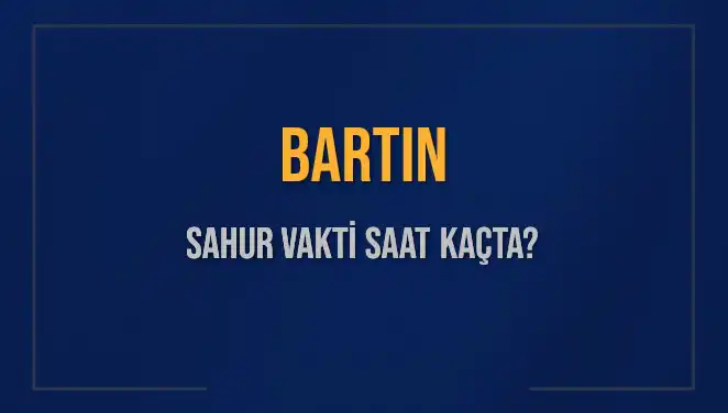 Bartın İli İçin İmsak ve Sahur Vakitleri: 2025 Takvimi