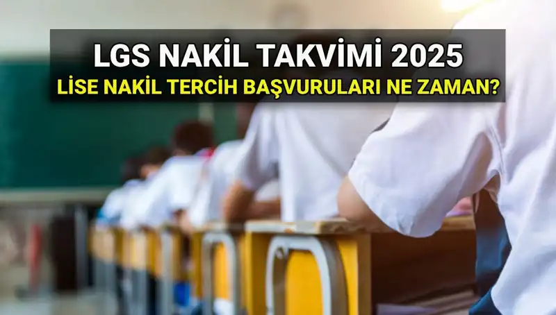 2025 LGS Nakilleri: Lise 1. ve 2. Dönem Başvuru Tarihleri Açıklandı