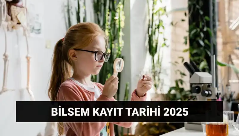 2025 BİLSEM Kayıt ve Değerlendirme Tarihleri Açıklandı!