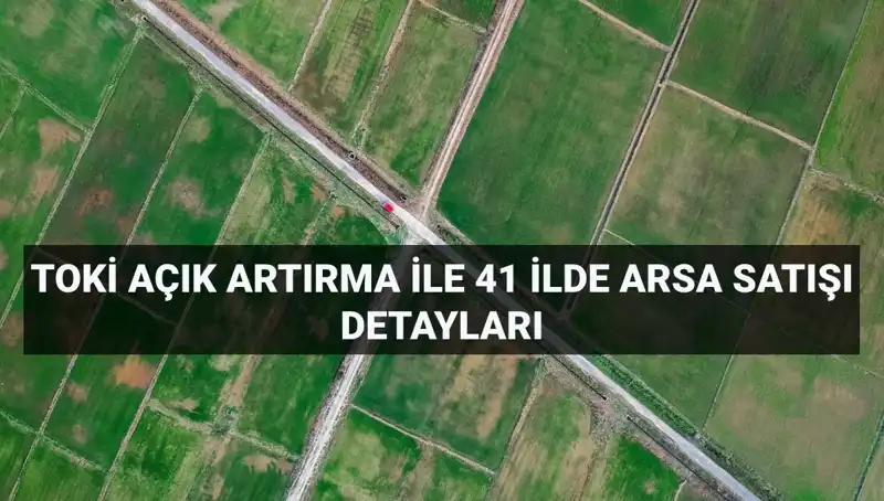 Türkiye'nin Dört Bir Yanında TOKİ Arsa Satışı: Detaylar ve İl İlmeleri
