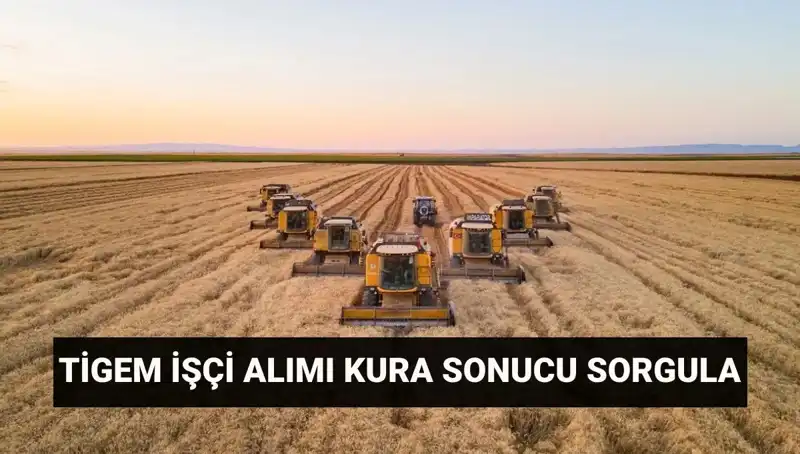 TİGEM Kura Sonuçları Açıklandı! İşçi Alımı Mülakat Tarihleri Ne Zaman?