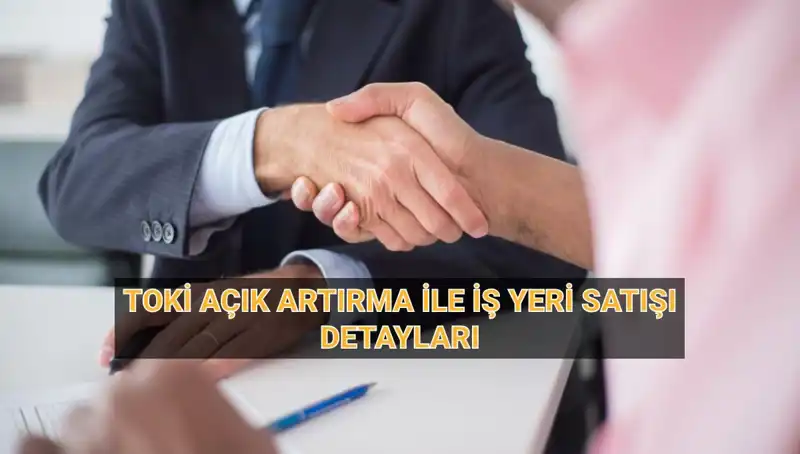 TOKİ'den Dev Açık Artırma: 33 İlde 454 İş Yeri Satışa Çıkıyor!