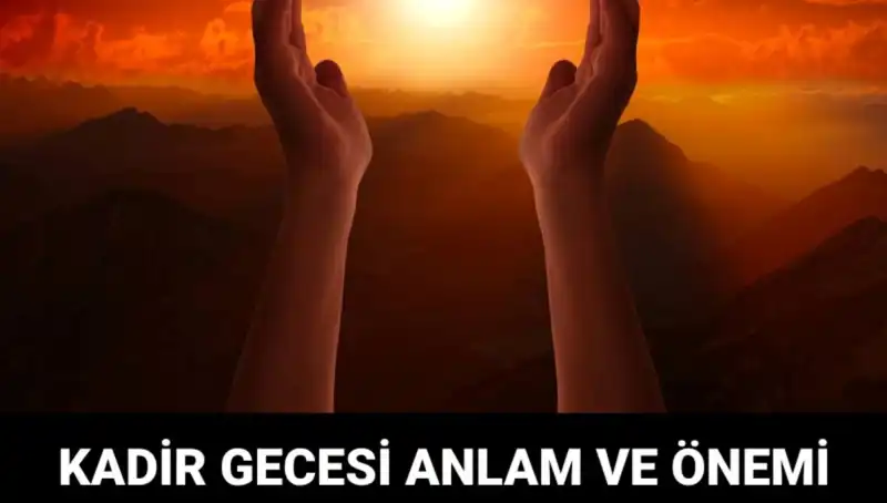 Kadir Gecesi: İbadetin ve Maneviyatın Zirve Noktası Nedir?