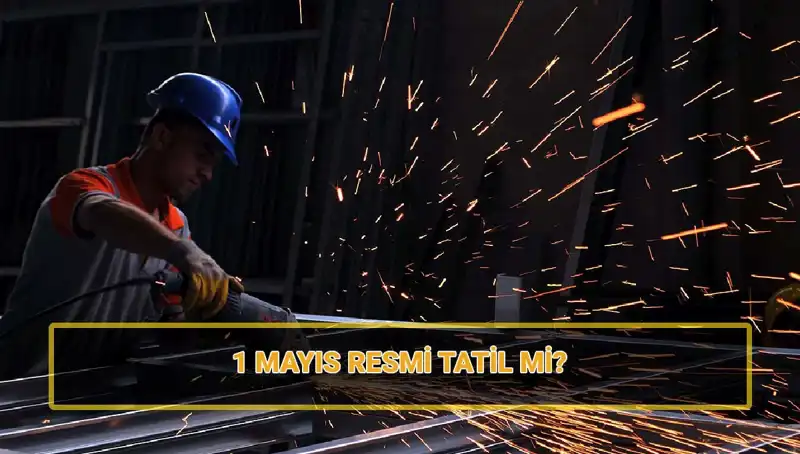 1 Mayıs İşçi Bayramı Resmi Tatil mi? Tüm Ayrıntılar Burada!