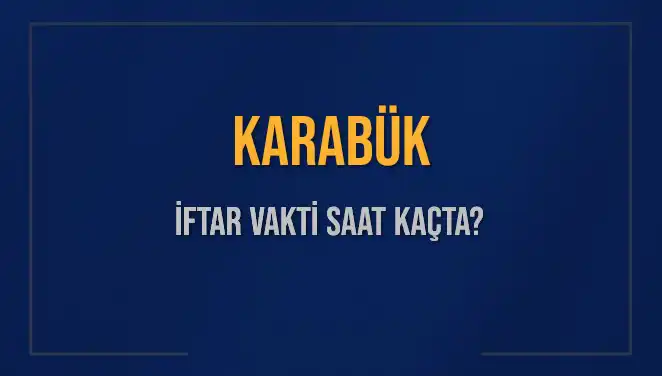 Karabük İftar Saatleri: Bugün Hangi Saatte Ezan Okunacak?