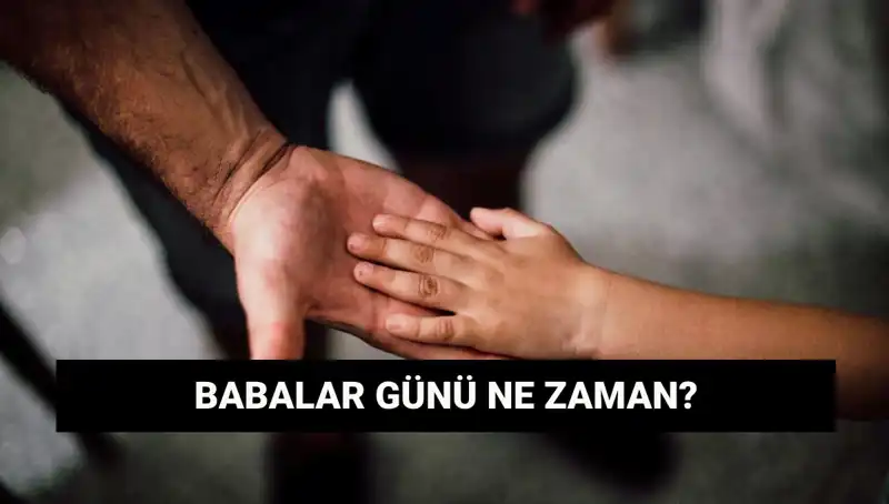 2025 Babalar Günü Ne Zaman? Özel Günün Anlamı ve Tarihçesi