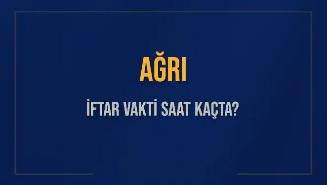Ağrı'da İftar Vaktine Özel Bilgiler: Saat Kaçta Açık Olacak?