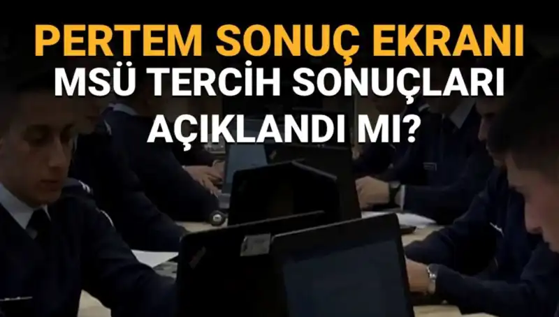 MSÜ Tercih Sonuçları Açıklandı mı? Sorgulama Ekranı Yayında mı?
