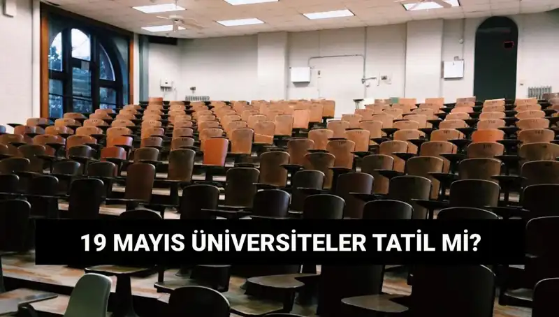 19 Mayıs'ta Üniversiteler Tatil Mi? Hangi Eğitim Kurumları Kapalı?