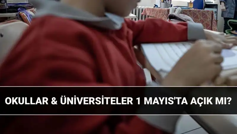 1 Mayıs Resmi Tatil mi? Okullar ve Üniversiteler Kapalı mı Açık mı?