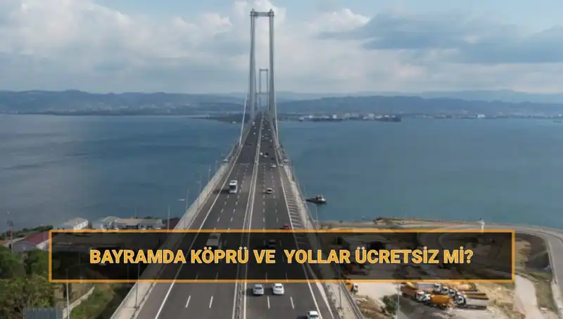 Bayramda Ücretsiz Yollar ve Köprüler: Hangi Rotalar Bedava?