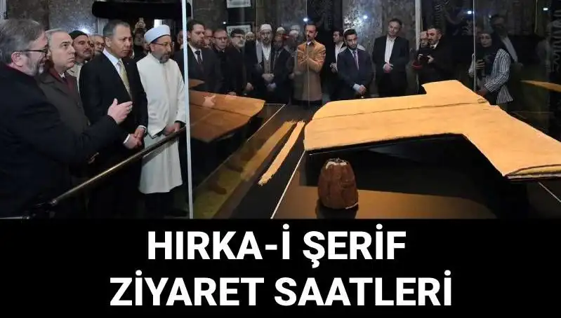 Hırka-i Şerif Ziyaret Günleri ve Saatleri Açıklandı: Ruhsal Bir Yolculuğa Çıkın