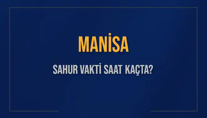 Manisa'da İftar İçin Gün Saymaya Başladı: Sahur Vakti Ne Zaman?